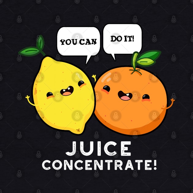 You Can Do It Juice Concentrate Funny Positive Fruit Pun by punnybone